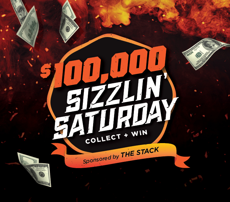 $100,000 Sizzlin Saturday Collect + Win